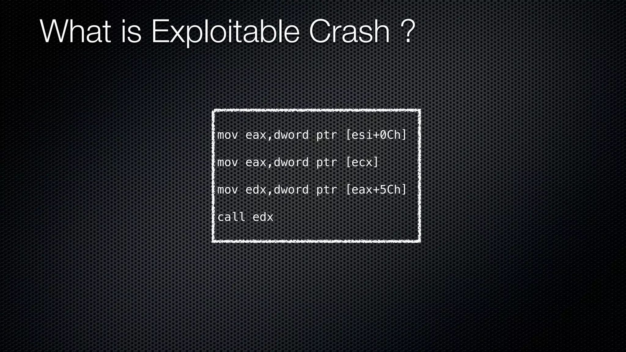 What is Exploitable Crash ? mov eax,dword ptr [esi+0Ch] mov eax,dword ptr [ecx] mov edx,dword ptr [eax+5Ch] call edx 