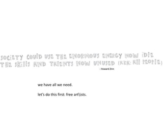 we have all we need.
let’s do this first: free artists.
 