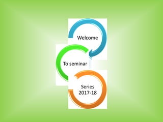 Welcome
To seminar
Series
2017-18
 