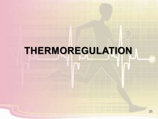 THERMOREGULATION
35
 