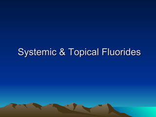 Systemic & Topical Fluorides 