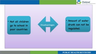 Disadvantages
• Not all children
go to school in
poor countrie
s

• Amount of water
drunk can not be
regulated
.

 