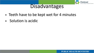 Disadvantages
• Teeth have to be kept wet for 4 minutes


• Solution is acidic
 