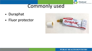Commonly used
• Duraphat


• Fluor protector
 