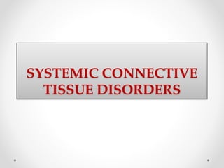 SYSTEMIC CONNECTIVE
TISSUE DISORDERS
 