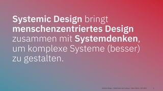Systemic Design bringt
menschenzentriertes Design
zusammen mit Systemdenken,
um komplexe Systeme (besser)
zu gestalten.
Sy...