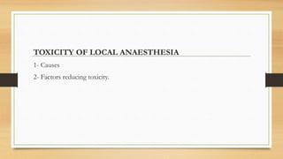 TOXICITY OF LOCAL ANAESTHESIA
1- Causes
2- Factors reducing toxicity.
 