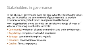 Stakeholders in governance
In the abstract, governance does not care what the stakeholder values
are, but in practice the ...
