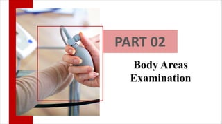 PART 02
Body Areas
Examination
 