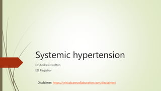 Systemic hypertension
Dr Andrew Crofton
ED Registrar
Disclaimer: https://criticalcarecollaborative.com/disclaimer/
 