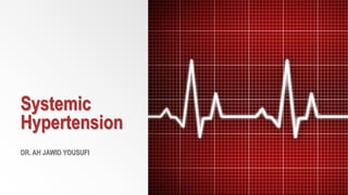 Systemic
Hypertension
DR. AH JAWID YOUSUFI
 