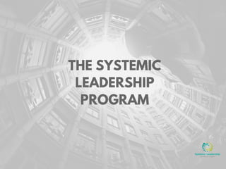 THE SYSTEMIC
LEADERSHIP
PROGRAM
 