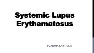 Systemic Lupus
Erythematosus
PURNIMA KARTHA. N
 