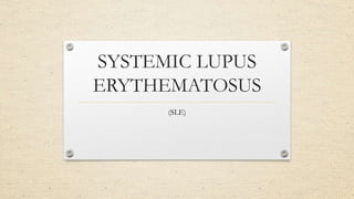 SYSTEMIC LUPUS
ERYTHEMATOSUS
(SLE)
 