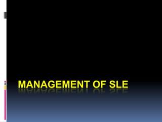 MANAGEMENT OF SLE
 