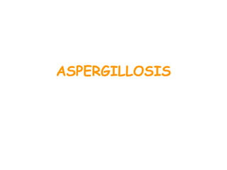 ASPERGILLOSIS
 
