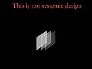 This is not systemic design
 