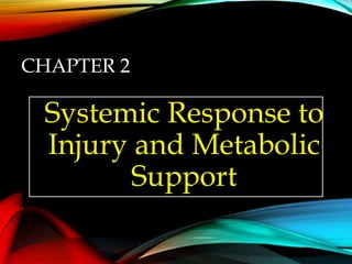 CHAPTER 2
Systemic Response to
Injury and Metabolic
Support
 