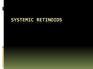 SYSTEMIC RETINOIDS

 