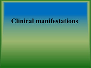 Clinical manifestations
 