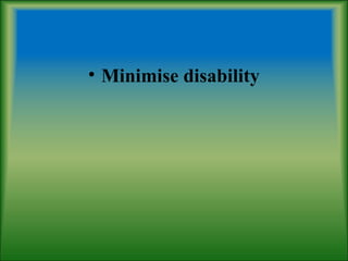 • Minimise disability
 