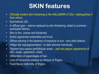 No data on the prevalence of scleroderma in INDIA.EtiologyExact etiology is unclear.Environmental factors triggers or acclerators for the development of SSc  - silica exposure,vinylchloride,trichloroethylene,epoxy resins,benzene,CCl4Radiation exposure /radiotherapyCMV,HHV 5,PBV B19 Drugs– bleomycin,pentazocine.l-tryptophanCommon in coal and gold miners.Do not explain the spontaneously developed disease.