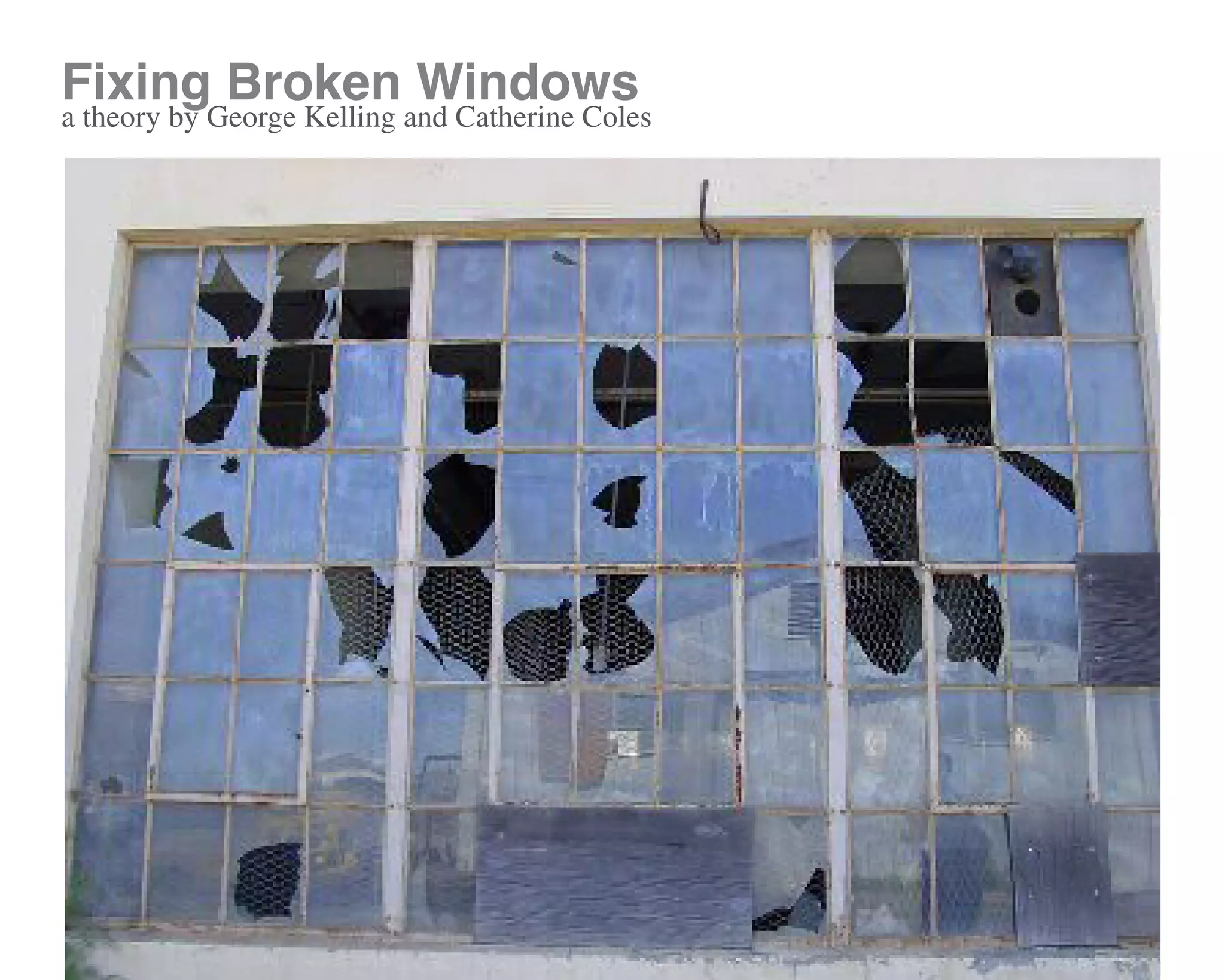 Fixing Broken Windows
a theory by George Kelling and Catherine Coles
 