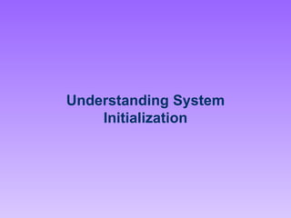 Understanding System Initialization 
