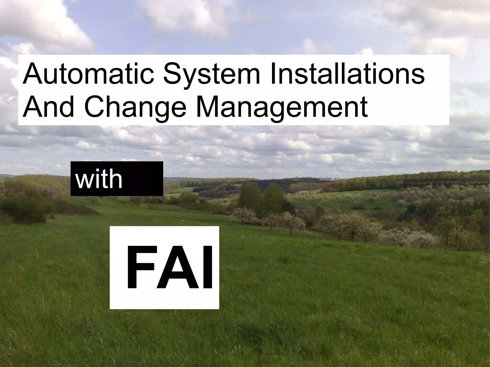 Automatic systems installations and change management wit FAI - Talk for Netways OSDC 2009