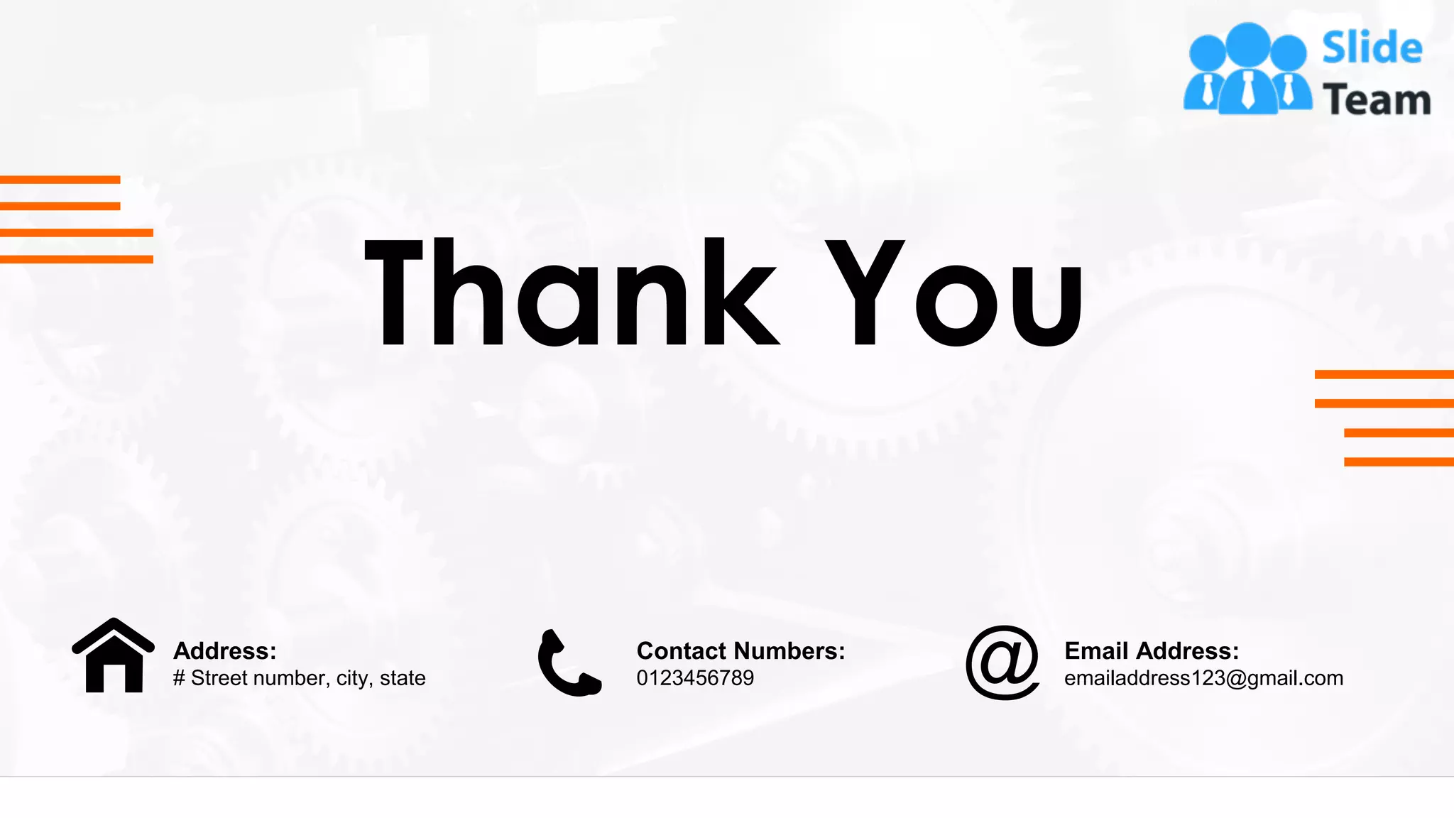 Thank You
Address:
# Street number, city, state
Email Address:
emailaddress123@gmail.com
Contact Numbers:
0123456789
 