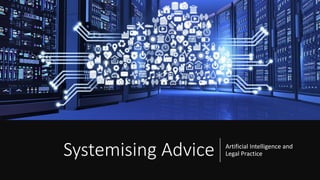 Systemising Advice Artificial Intelligence and
Legal Practice
 