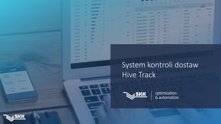 d
System kontroli dostaw
Hive Track
 