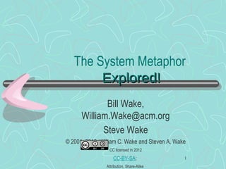The System Metaphor  Explored! ,[object Object],[object Object],[object Object],[object Object],[object Object],[object Object],[object Object]
