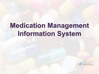 Medication Management
Information System
 