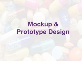 Mockup &
Prototype Design
 