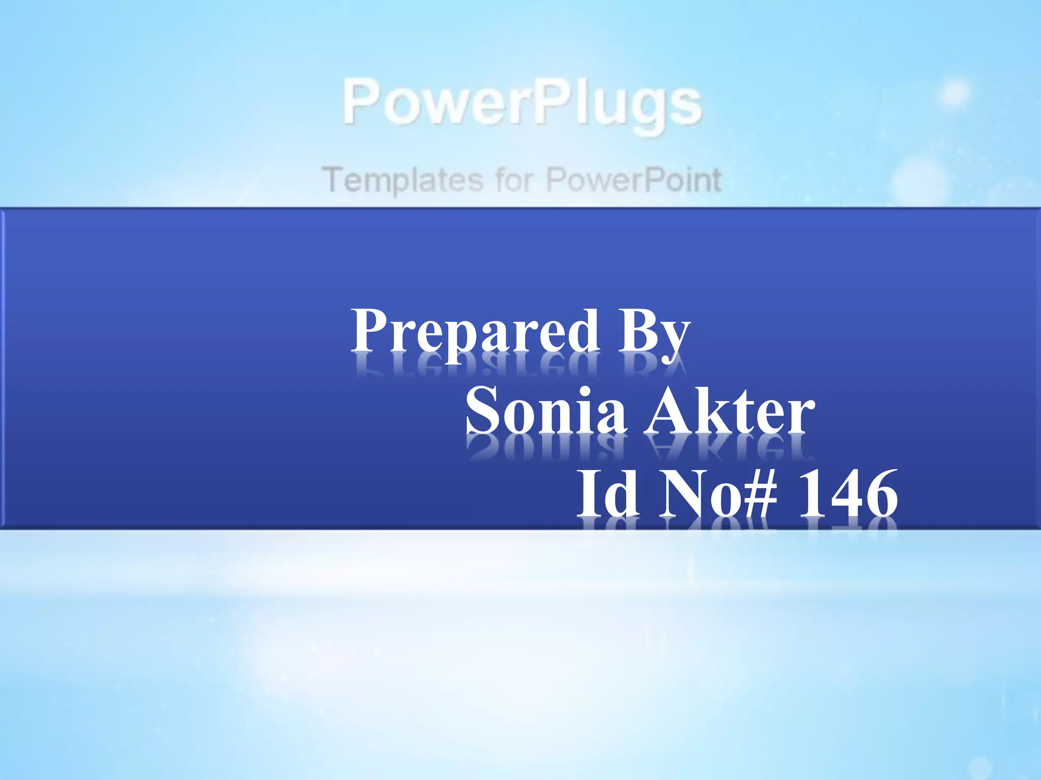 Prepared By 
Sonia Akter 
Id No# 146 
 