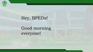 Hey, BPEDs!
Good morning
everyone!
 