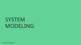SOFTWARE ENGINEERING
SOFTWARE ENGINEERING
SYSTEM
MODELING
 