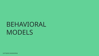 SOFTWARE ENGINEERING
SOFTWARE ENGINEERING
BEHAVIORAL
MODELS
 