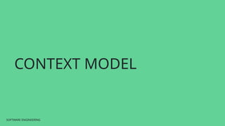 SOFTWARE ENGINEERING
SOFTWARE ENGINEERING
CONTEXT MODEL
 