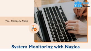 System Monitoring with Nagios
Your C ompany N ame
 