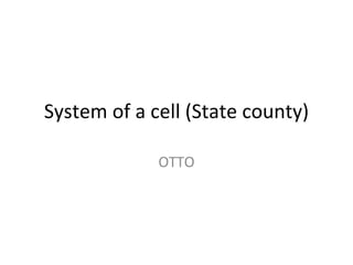 System of a cell (State county) OTTO 