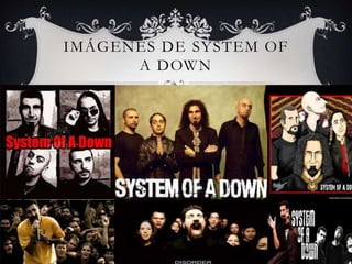 IMÁGENES DE SYSTEM OF
A DOWN
 