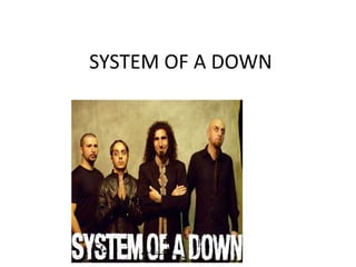 SYSTEM OF A DOWN
 