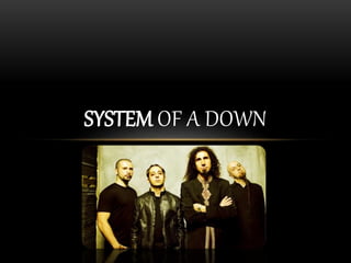 SYSTEM OF A DOWN
 