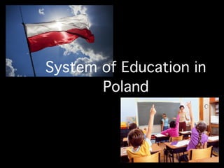 System of Education in
Poland
 