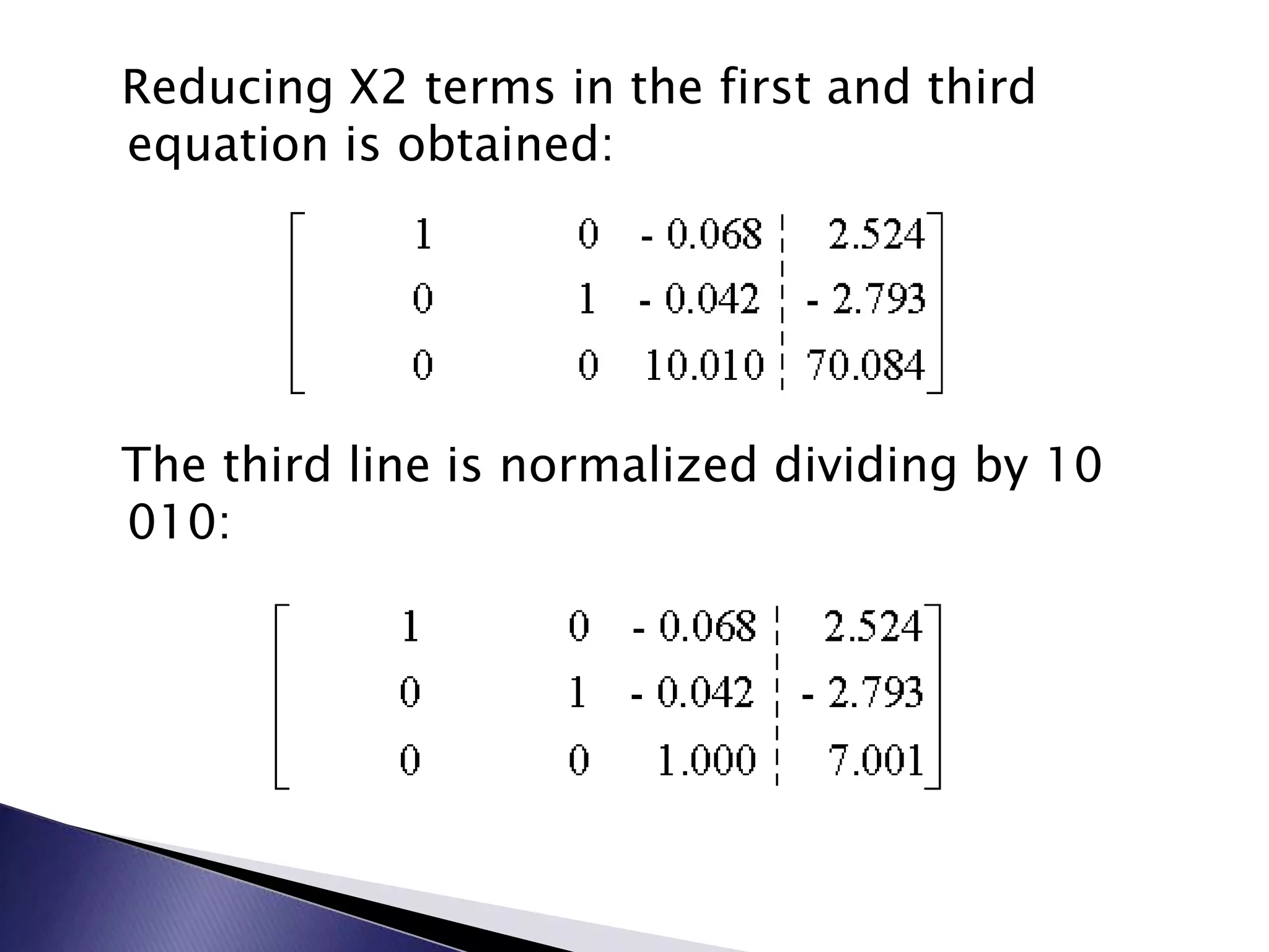   Reducing X2 terms in the first and third equation is obtained:  The third line is normalized dividing by 10 010:&nbsp;