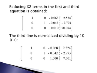   Reducing X2 terms in the first and third equation is obtained:  The third line is normalized dividing by 10 010: 