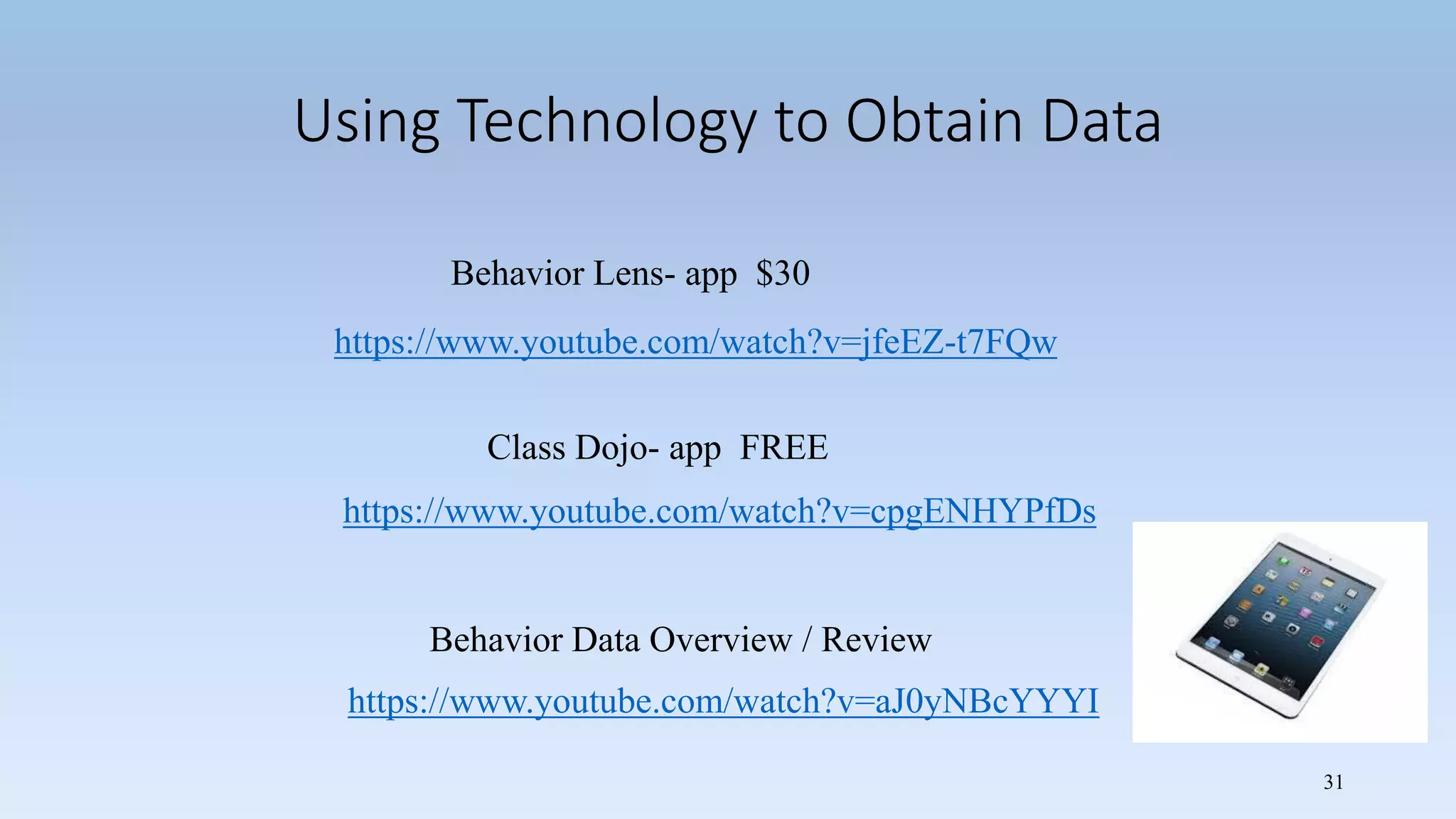 Using Technology to Obtain Data
31
Behavior Lens- app $30
https://www.youtube.com/watch?v=jfeEZ-t7FQw
Class Dojo- app FREE
https://www.youtube.com/watch?v=cpgENHYPfDs
https://www.youtube.com/watch?v=aJ0yNBcYYYI
Behavior Data Overview / Review
 