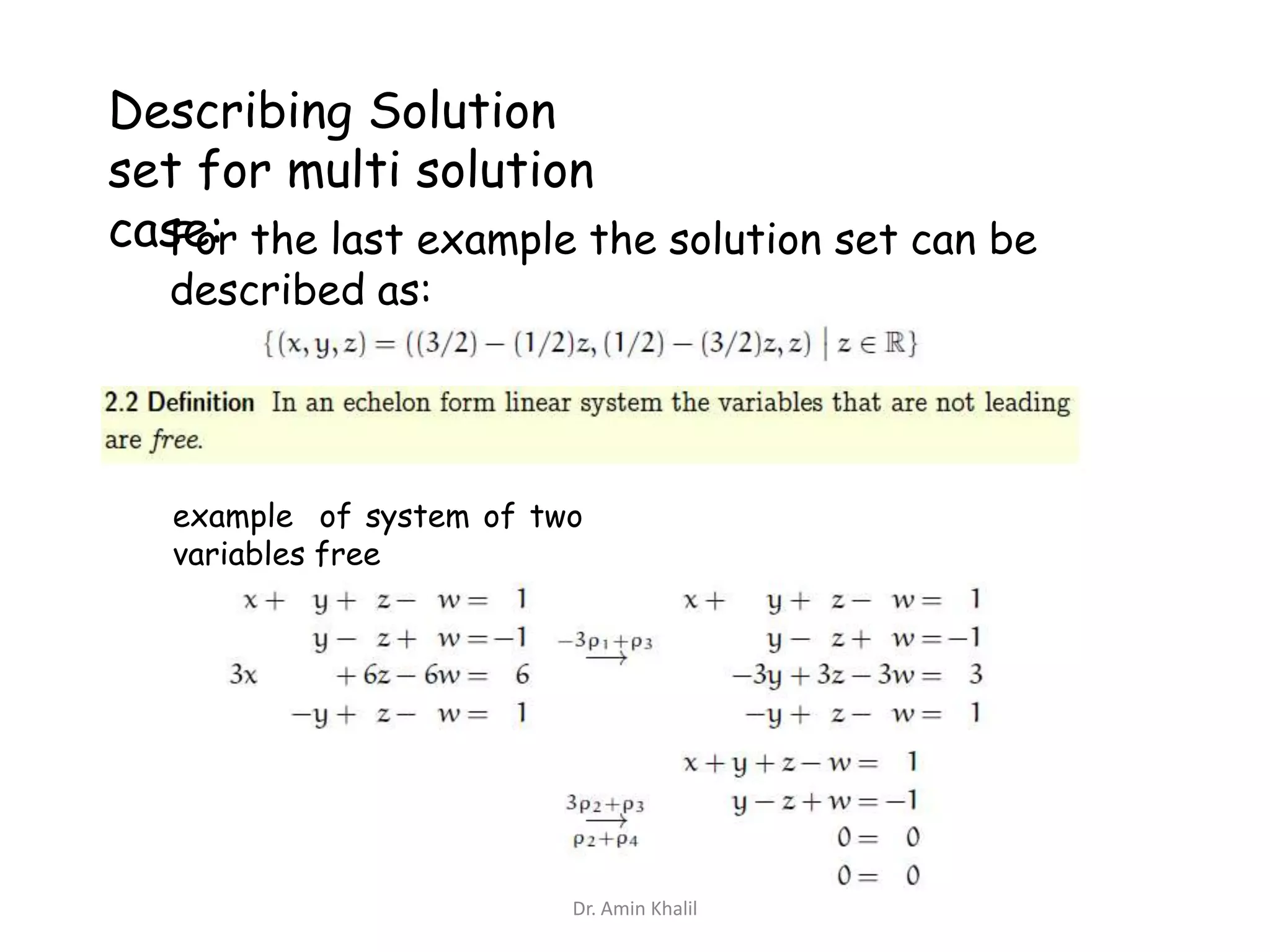 Describing Solution
set for multi solution
case: the last example the solution set can be
For
described as:

example of system of two
variables free

Dr. Amin Khalil

 